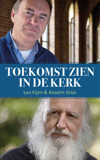 Toekomst zien in de Kerk - Anselm Grün, Leo Fijen (ISBN 9789492093707)