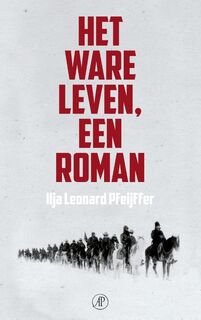 Het ware leven een roman - Ilja Leonard Pfeijffer (ISBN 9789029569033)