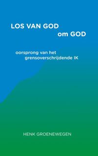 Los van God om God - Henk Groenewegen (ISBN 9789464920918)