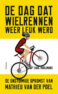 De dag dat wielrennen weer leuk werd - Luuc Kooijmans (ISBN 9789044655582)