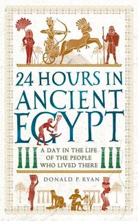 24 Hours in Ancient Egypt - Dr Donald P. Ryan (ISBN 9781789293517)