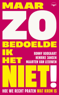 Maar zo bedoelde ik het niet! - Ronny Boogaart, Henrike Jansen, Maarten van Leeuwen (ISBN 9789400410909)