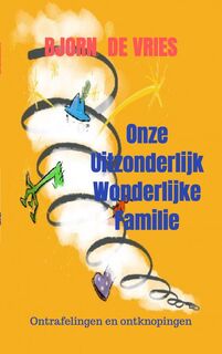 Onze uitzonderlijk wonderlijke familie - Bjorn de Vries (ISBN 9789402108538)