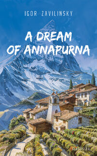A Dream of Annapurna - Igor Zavilinsky (ISBN 9781804841648)