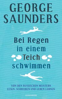 Bei Regen in einem Teich schwimmen - George Saunders (ISBN 9783630876979)