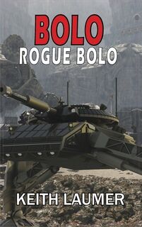 Bolo: Rogue Bolo - Keith Laumer (ISBN 9781649730602)