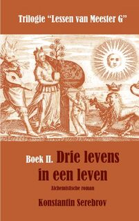 Drie levens in een leven. Alchemistische roman - Konstantin Serebrov (ISBN 9789461936493)