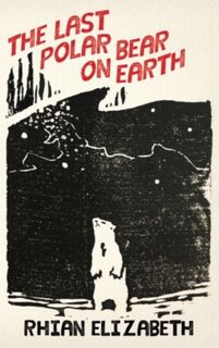 the last polar bear on earth - Rhian Elizabeth (ISBN 9781912109470)