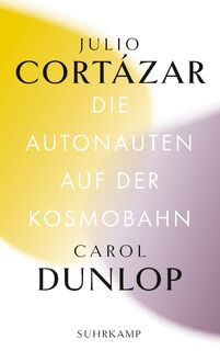 Die Autonauten auf der Kosmobahn - Julio Cortázar, Carol Dunlop (ISBN 9783518242797)