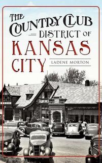 The Country Club District of Kansas City - Ladene Morton (ISBN 9781540213365)