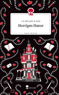 Morrígan Manor. Life is a Story - story.one - J. R. Hill und J. K. Groß (ISBN 9783711529183)