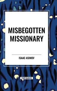 Misbegotten Missionary - Isaac Asimov (ISBN 9781515405634)