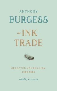 The Ink Trade - Anthony Burgess (ISBN 9781784103927)