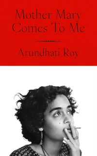 Mother Mary Comes To Me - Arundhati Roy (ISBN 9780241761724)