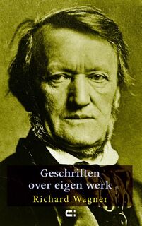 Geschriften over eigen werk - Richard Wagner (ISBN 9789086841158)