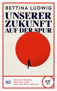 Unserer Zukunft auf der Spur - Bettina Ludwig (ISBN 9783218012850)