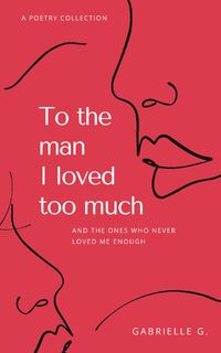 To the man I loved too much - Gabrielle G (ISBN 9781777488208)