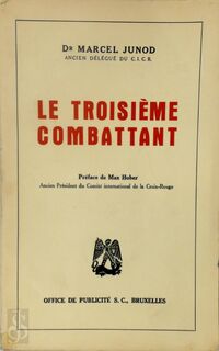 Le troisième combattant - Marcel Dr. Junod