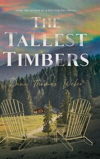 The Tallest Timbers - Dana Thomas Weber (ISBN 9780996549820)