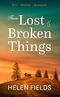 These Lost & Broken Things - Helen Fields (ISBN 9780957124653)