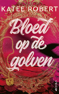 Bloed op de golven - Katee Robert (ISBN 9789021498942)