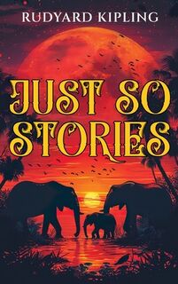 Just So Stories: 1902 Classic Edition with Original Illustrations - Rudyard Kipling (ISBN 9789355225146)