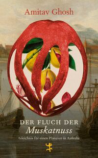 Der Fluch der Muskatnuss - Amitav Ghosh (ISBN 9783751820011)