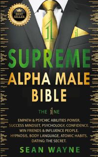 Supreme Alpha Male Bible. The 1ne - Sean Wayne (ISBN 9798201804725)