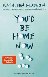 You'd be Home Now - Kathleen Glasgow (ISBN 9783737372992)