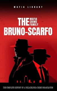 The Bruno-Scarfo Mafia Crime Family - Mafia Library (ISBN 9781917077033)