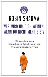 Wer wird um dich weinen, wenn du nicht mehr bist? - Robin Sharma (ISBN 9783959726122)