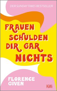 Frauen schulden dir gar nichts - Florence Given (ISBN 9783462001679)