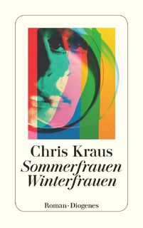 Sommerfrauen, Winterfrauen - Chris Kraus (ISBN 9783257245264)