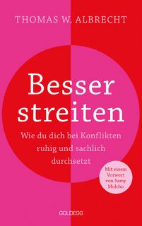 Besser streiten. Wie du dich bei Konflikten ruhig und sachlich durchsetzt. Richtig streiten lernen: Klare und gewaltfreie Kommunikation für ein gutes Miteinander. Mit vielen Praxistipps - Thomas W. Albrecht (ISBN 9783990603246)