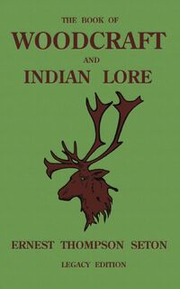 The Book Of Woodcraft And Indian Lore (Legacy Edition) - Ernest Thompson Seton (ISBN 9781643891408)