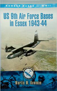 Bomber Bases of World War 2 - US 9th Air Force Bases in Essex, 1943-44 - Martin W. Bowman (ISBN 9781848843325)
