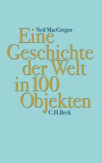 Eine Geschichte der Welt in 100 Objekten - Neil MacGregor (ISBN 9783406652868)