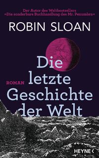Die letzte Geschichte der Welt - Robin Sloan (ISBN 9783453275201)