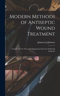 Modern Methods of Antiseptic Wound Treatment - JOHNSON JOHNSON (ISBN 9781013725753)