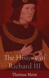 The History of Richard III - Thomas More (ISBN 9781088046241)