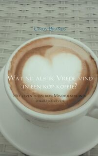 Wat nu als ik vrede vind in een kop koffie...? - Cindy Brands (ISBN 9789402150490)