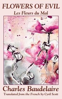 Flowers of Evil (Les Fleurs du Mal) - Charles Baudelaire (ISBN 9781434441621)