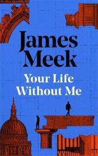Your Life Without Me - James Meek (ISBN 9781837262625)