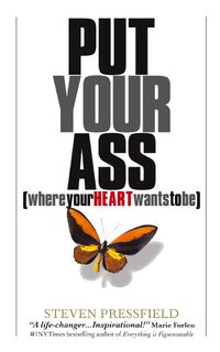 Put Your Ass Where Your Heart Wants to Be - Steven Pressfield (ISBN 9798986164304)
