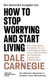 Die Neuübersetzung von How to Stop Worrying and Start Living - Dale Carnegie (ISBN 9783690661065)