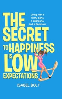 THE SECRET TO HAPPINESS IS LOW EXPECTATIONS - Isabel Bolt (ISBN 9781961781597)