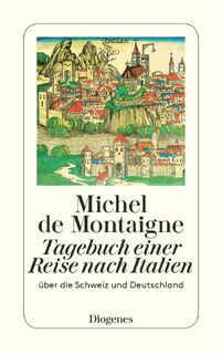 Tagebuch einer Reise nach Italien - Michel de Montaigne (ISBN 9783257236750)