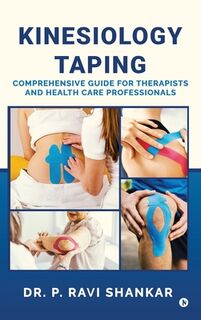 Kinesiology Taping: Comprehensive Guide for Therapists and Health Care Professionals - Dr P Ravi Shankar (ISBN 9798900077581)