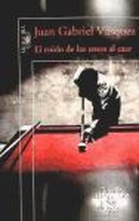 El Ruido de las cosas al caer - Juan Gabriel Vásquez (ISBN 9788466353557)