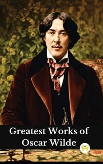 Greatest Works of Oscar Wilde (Deluxe Hardbound Edition) - Oscar Wilde (ISBN 9789358480481)